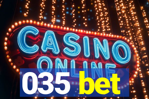 035 bet